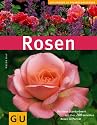Rosen. Das neue Standardwerk mit über 200 beliebten Rosen im Portrait (GU Pflanzenratgeber)