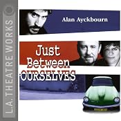 Just Between Ourselves (Dramatized) | [Alan Ayckbourn]