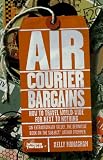Air Courier Bargains: How to Travel World-Wide for Next to Nothing (6th Edition)