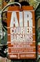 Air Courier Bargains: How to Travel World-Wide for Next to Nothing (6th Edition)