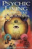 Psychic Living: Tap into Your Psychic Potential