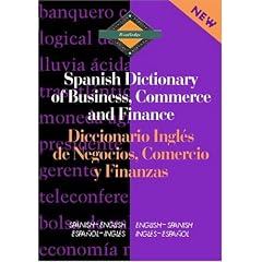 Spanish Dictionary of Business, Commerce, and Finance Diccionario ingl'es de Negocios, Comercio y Finanzas (Routledge Bilingual Specialist Dictionaries)