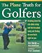 The Plane Truth for Golfers: Breaking Down the One-plane Swing and the Two-plane Swing and Finding the One That's Right for You