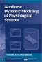 Nonlinear Dynamic Modeling of Physiological Systems (IEEE Press Series on Biomedical Engineering)