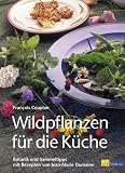Wildpflanzen f�r die K�che: Botanik, Sammeltipps und Rezepte - Francois Couplan
