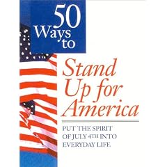 50 Ways To Stand Up For America: Put the Spirit of July 4th into Everyday Life