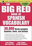 The Big Red Book of Spanish Vocabulary: 30,000 Words through Cognates, Roots, and Suffixes (Big Book of Verbs Series)