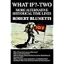 What If?-Two: More Alternative Historical Time Lines