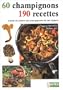 Champignons : 60 Champignons, 190 Recettes