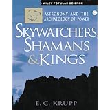 Skywatchers, Shamans and Kings: Astronomy and the Archaeology of Power (Wiley Popular Science,)