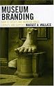 Museum Branding: How to Create and Maintain Image, Loyalty, and Support