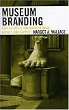 Museum Branding: How to Create And Maintain Image, Loyalty, And Support