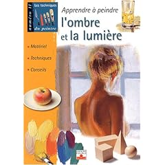 Apprendre � peindre l'ombre et la lumi�re : Mat�riel, techniques, conseils