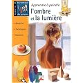 Apprendre � peindre l'ombre et la lumi�re : Mat�riel, techniques, conseils