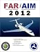 FAR AIM - 2012 FAA Regulations & Aeronautical Information Manual