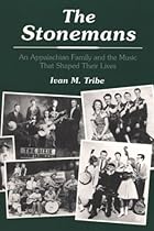 The Stonemans: An Appalachian Family and the Music That Shaped Their Lives (Music in American Life) The Stonemans: An Appalachian Family and the Music That Shaped Their Lives (Music in American Life)