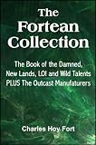 The Fortean Collection: The Book of The Damned, New Lands, LO!, Wild Talents, The Outcast Manufacturers (with Linked TOC)