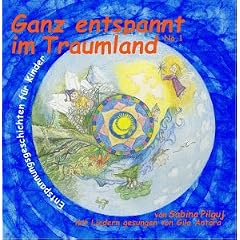 Ganz Entspannt im Traumland. Entspannungsgeschichten f�r Kinder, mit Liedern von Gila Antara.