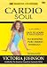 Cardio Soul: Low-Impact Easy to Learn 30-Minute Workout (Fat-Burning Pure Energy Work...