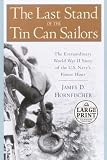 The Last Stand of the Tin Can Sailors: The Extraordinary World War II Story of the U.S. Navy's Finest Hour (Random House Large Print (Cloth/Paper))