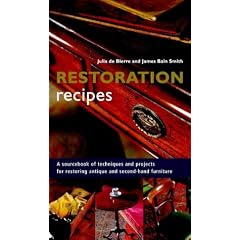 Restoration Recipes: A sourcebook of techniques and projects for restoring antique and second-hand furniture
