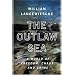 The Outlaw Sea: A World of Freedom, Chaos, and Crime
