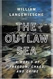 The Outlaw Sea: A World of Freedom, Chaos, and Crime