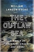 The Outlaw Sea: A World of Freedom, Chaos, and Crime