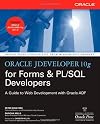 Oracle JDeveloper 10g for Forms & PL/SQL Developers: A Guide to Web Development with Oracle ADF (Osborne Oracle Press)
