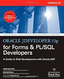  : Oracle JDeveloper 10g for Forms & PL/SQL Developers: A Guide to Web Development with Oracle ADF (Oracle Press)