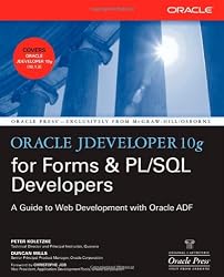 Oracle JDeveloper 10g for Forms & PL/SQL Developers: A Guide to Web Development with Oracle ADF (Oracle Press)