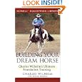 Building Your Dream Horse: Charles Wilhelm's Ultimate Foundation Training (Howell Equestrian Library) by Charles Wilhelm and Allison Houston