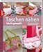 Taschen nähen leicht gemacht: Mit vielen Schrittfotos und Schnittvorlagen