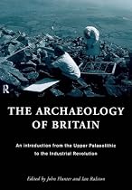 The Archaeology of Britain: An Introduction from the Upper Palaeolithic to the Industrial Revolution