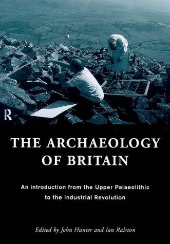 The Archaeology of Britain: An Introduction from the Upper Palaeolithic to the Industrial Revolution