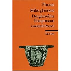 Miles gloriosus /Der glorreiche Hauptmann: Lat. /Dt