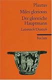 Miles gloriosus /Der glorreiche Hauptmann: Lat. /Dt