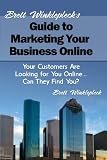 Brett Winklepleck’s Guide to Marketing Your Business Online: Your Customers Are Looking for You Online… Can They Find You?