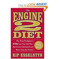 The Engine 2 Diet: The Texas Firefighter's 28-Day Save-Your-Life Plan that Lowers Cholesterol and Burns Away the Pounds