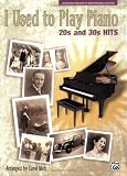 I Used to Play Piano -- 20s and 30s Hits: An Innovative Approach for Adults Returning to the Piano