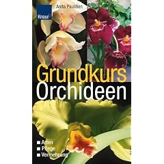 Grundkurs Orchideen: Arten - Pflege - Vermehrung