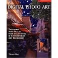 Digital Photo Art: Transform Your Images with Traditional & Contemporary Art Techniques