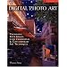 Digital Photo Art: Transform Your Images with Traditional & Contemporary Art Techniques