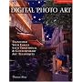 Digital Photo Art: Transform Your Images with Traditional & Contemporary Art Techniques