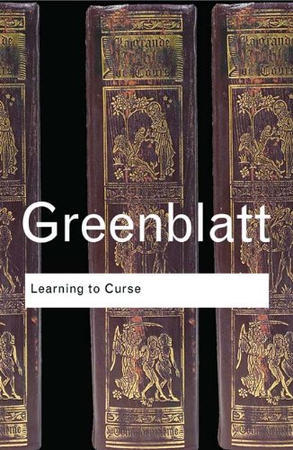 Learning to Curse: Essays in Early Modern Culture (Routledge Classics), by Stephen Greenblatt Learning to Curse: Essays in Early Modern Culture (Routledge Classics), by Stephen Greenblatt