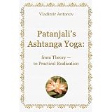 Patanjali's Ashtanga Yoga: from Theory - to Practical Realization