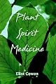 Plant Spirit Medicine: The Healing Power of Plants