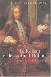 Régent et le Cardinal Dubois : L\'Art de l\'ambiguité
