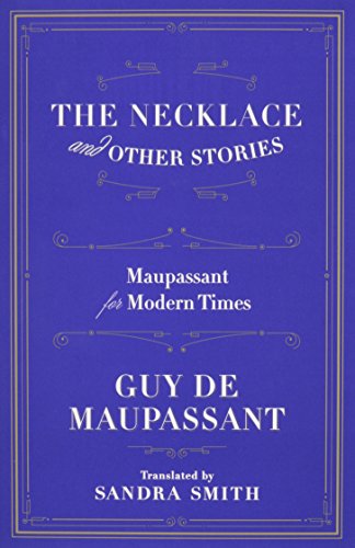 The Necklace and Other Stories: Maupassant for Modern Times
