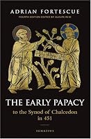 The Early Papacy: To the Synod of Chalcedon in 451